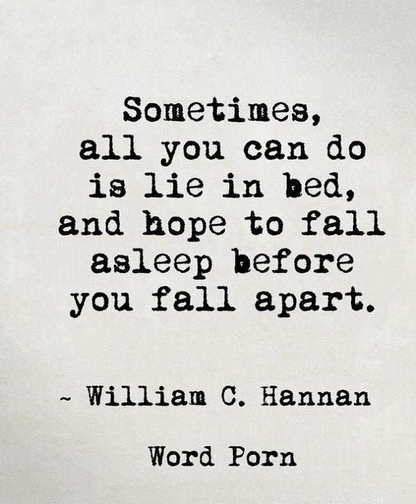 Noen ganger er alt du kan gjøre å ligge i sengen og håpe å sovne før du faller fra hverandre