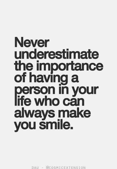 Soha ne becsülje le annak fontosságát, hogy olyan személy legyen az életében, aki mindig mosolyogni tud