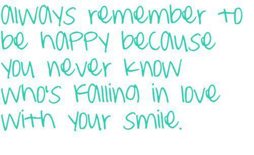 Husk alltid å være glad fordi du aldri vet hvem som forelsker seg i smilet ditt