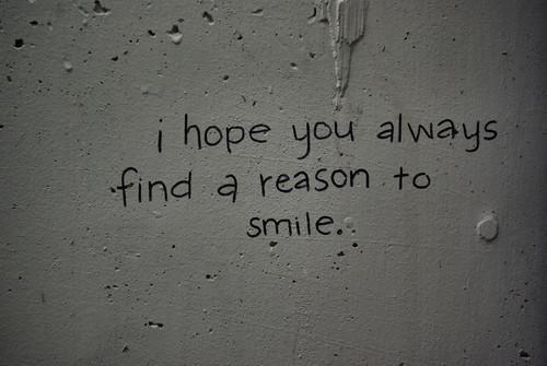 Jeg håper du alltid finner en grunn til å smile