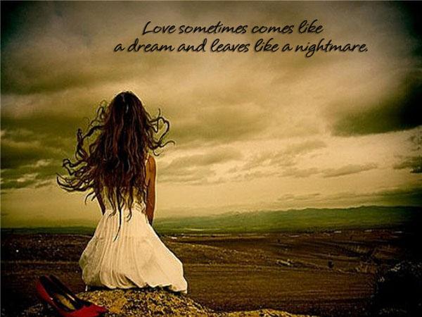Sanne kjærlighetssitater - Kjærlighet kommer noen ganger som en drøm og går som et mareritt