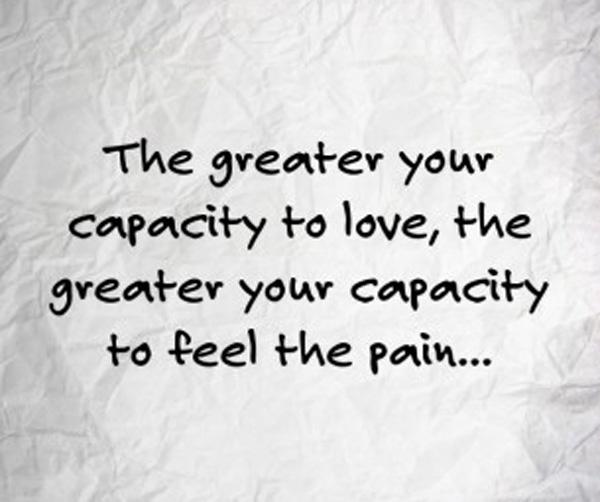 Ekte kjærlighetssitater - Jo større din evne til å elske jo større er din evne til å føle smerten