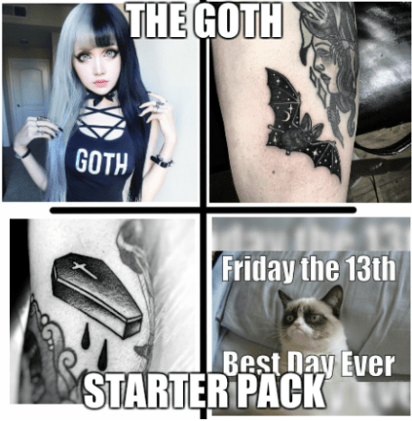 Goth -jenta er en stift for hver tatoveringsbutikk. Hun elsker okkulte, mørke bildetatoveringer, og savner aldri en fredag ​​den 13. hendelsen. Når hun ikke er i tatoveringsbutikken, kan hun finne shopping på KILLSTAR, ta bilder på kirkegårder og kjøpe eyeliner på Sephora.